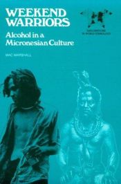 book cover of Weekend warriors : alcohol in a Micronesian culture by Mac Marshall