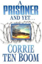 book cover of A prisoner and yet by Corrie ten Boom