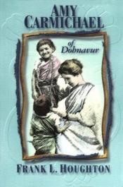 book cover of Amy Carmichael of Dohnavur by Frank L. Houghton