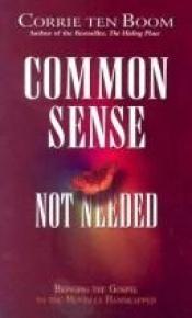 book cover of Common Sense Not Needed by Corrie ten Boom