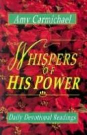 book cover of Whispers of His Power: Selections for Daily Reading by Amy Carmichael