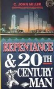 book cover of Repentance and twentieth century man by C. John Miller