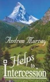 book cover of Helps to intercession by Andrew Murray