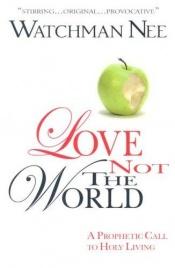 book cover of Love Not the World by Watchman Nee