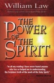 book cover of The Power of the Spirit, Extracts From the Writings of W. Law, Selected by A. Murray by William Law