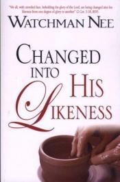 book cover of Changed into His likeness by Watchman Nee