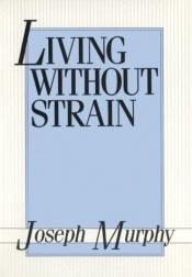 book cover of Living Without Strain by 조셉 머피