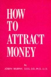 book cover of How to Attract Money by Joseph Murphy