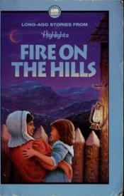 book cover of Fire on the Hills and Other Stories of Long Ago by Highlights for Children, Inc.