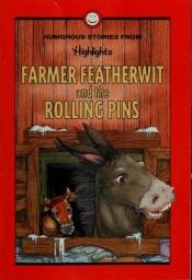 book cover of Farmer Featherwit and the Rolling Pins: Humorous Strories from Highlights by Highlights for Children, Inc.