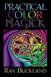 book cover of Practical Colour Magic (Llewellyn's Practical Magick Series) by Raymond Buckland