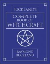 book cover of Buckland's Complete Book of Witchcraft (Llewellyn's Practical Magick) Revised and Expanded by Raymond Buckland