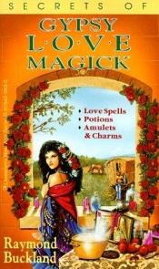 book cover of Gypsy Love Magick (Fate Presents) by Raymond Buckland