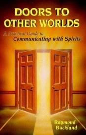 book cover of Doors to Other Worlds: A Practical Guide to Communicating with Spirits by Raymond Buckland