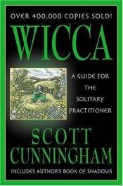 book cover of Wicca: a guide for the solitary practitioner by Σκοτ Κάνινγκχαμ