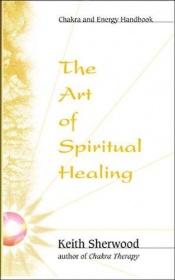 book cover of The art of spiritual healing by Keith Sherwood