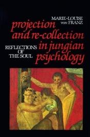 book cover of Projection and re-collection in Jungian psychology by マリー＝ルイズ・フォン・フランツ