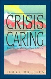 book cover of The crisis of caring : recovering the meaning of true fellowship by Jerry Bridges