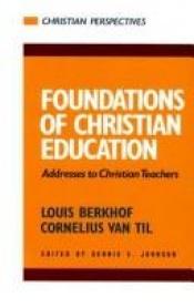 book cover of Foundations of Christian Education: Addresses to Christian Teachers (Christian Perspectives) by Louis Berkhof