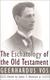 book cover of The Eschatology of the Old Testament by Geerhardus Vos