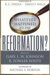 book cover of Whatever Happened to the Reformation by R. C. Sproul