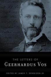 book cover of The letters of Geerhardus Vos by Geerhardus Vos