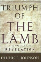 book cover of Triumph of the Lamb: A Commentary on Revelation by Dennis E. Johnson