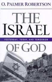 book cover of The Israel of God: Yesterday, Today, and Tomorrow by O. Palmer Robertson