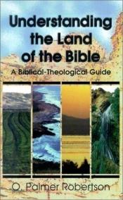 book cover of Understanding the Land of the Bible: A Biblical-Theological Guide by O. Palmer Robertson