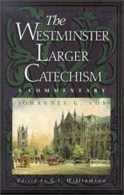 book cover of The Westminster Larger Catechism: A Commentary by G. I. Williamson