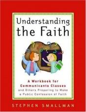 book cover of Understanding the Faith by Stephen E. Smallman