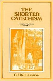 book cover of The Shorter Catechism: Questions 1-38 by G. I. Williamson