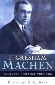 book cover of Selected Shorter Writings: J. Gresham Machen {2-VolumeSet} by John Gresham Machen