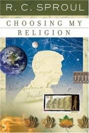 book cover of Choosing My Religion (R. C. Sproul Library) by R. C. Sproul