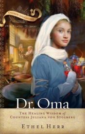 book cover of Dr. Oma: The Healing Wisdom of Countess Juliana Von Stolberg (Chosen Daughters) by Ethel L. Herr