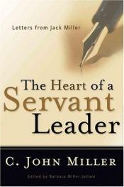 book cover of The heart of a servant leader : letters from Jack Miller by C. John Miller