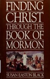 book cover of Finding Christ Through the Book of Mormon by Susan Easton Black