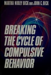 book cover of Breaking the Cycle of Compulsive Behavior by Martha Beck