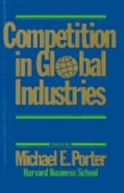 book cover of Competition in Global Industries by Майкъл портър