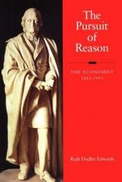 book cover of The Pursuit of Reason: "Economist", 1843-1993 by Ruth Dudley Edwards