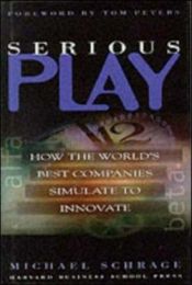 book cover of Serious play : how the world's best companies simulate to innovate by Michael Schrage