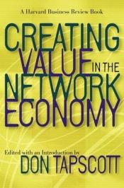 book cover of Creating value in the network economy by Don Tapscott