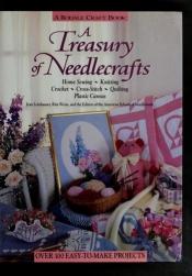 book cover of A treasury of needlecrafts: Home sewing, knitting, crochet, cross-stitch, quilting, plastic canvas by Rita Weiss