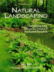 book cover of Natural Landscaping: Gardening with Nature to Create a Backyard Paradise by Sally Roth