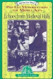 book cover of Echoes from medieval halls : past-life memories from the Middle Ages by Barbara Lane