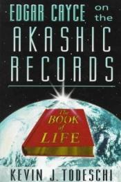 book cover of Edgar Cayce on the Akashic Records: The Book of Life by Kevin J. Todeschi