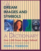 book cover of Dream Images and Symbols: A Dictionary (Creative Breakthroughs Books) by Kevin J. Todeschi