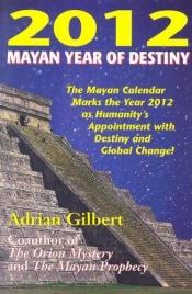 book cover of 2012: Mayan Year of Destiny by Adrian Gilbert