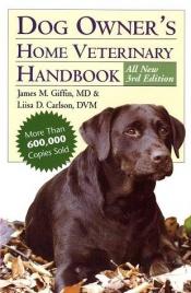 book cover of The Dog Owners Home Veterinary Handbook 3rd Edition by James M. Giffin