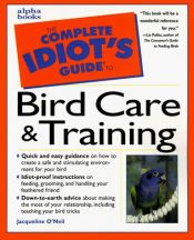 book cover of Complete Idiot's Guide To Bird Care & Training (The Complete Idiot's Guide) by O''Neil